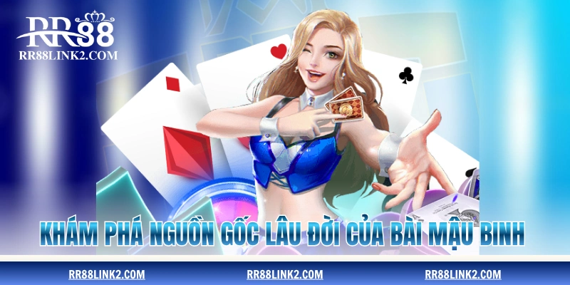 Khám phá nguồn gốc lâu đời của trò đánh bài Mậu Binh