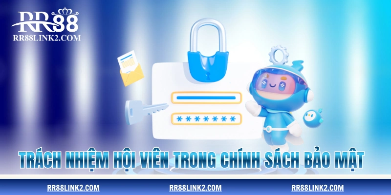 Trách nhiệm hội viên trong chính sách bảo mật RR88