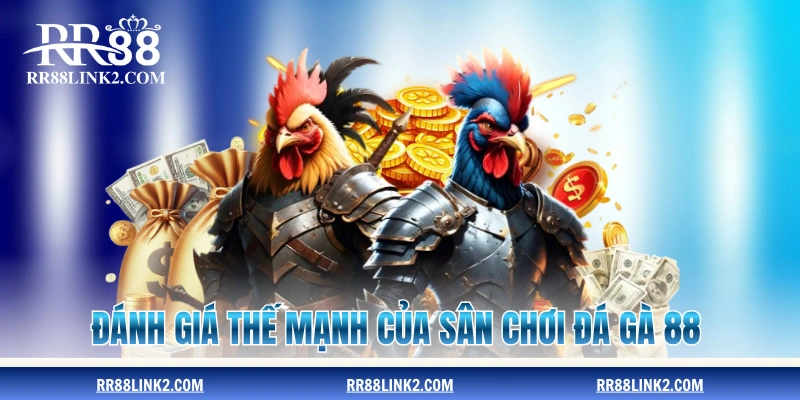 Đánh giá thế mạnh của sân chơi Đá Gà 88