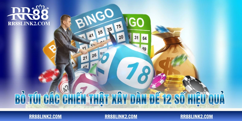 Bỏ túi các chiến thuật xây dàn đề 12 số hiệu quả