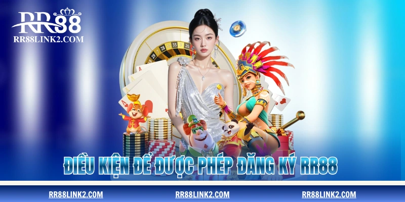 Điều kiện để được phép đăng ký RR88