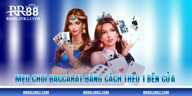 Mẹo chơi Baccarat bằng cách theo 1 bên cửa