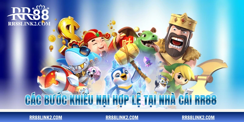 Các bước khiếu nại hợp lệ tại nhà cái RR88