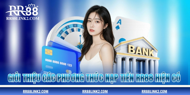 Giới thiệu các phương thức nạp tiền RR88 hiện có