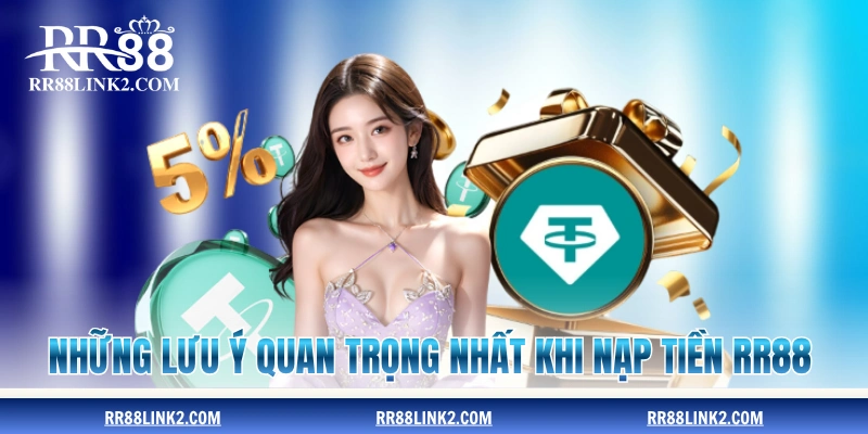 Những lưu ý quan trọng nhất khi nạp tiền RR88