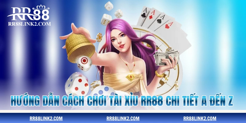 Hướng dẫn cách chơi tài xỉu RR88 chi tiết A đến Z