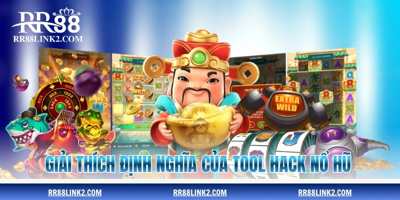 Giải thích định nghĩa của tool hack nổ hũ